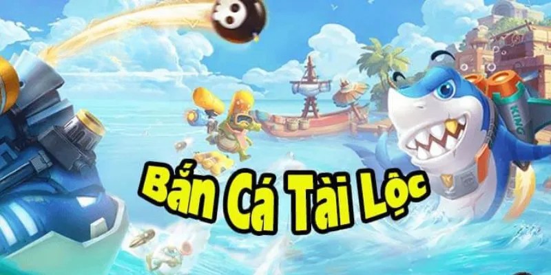 Bắn Cá Tài Lộc - Trải Nghiệm Game Hay Ngay Tiền Liền Tay