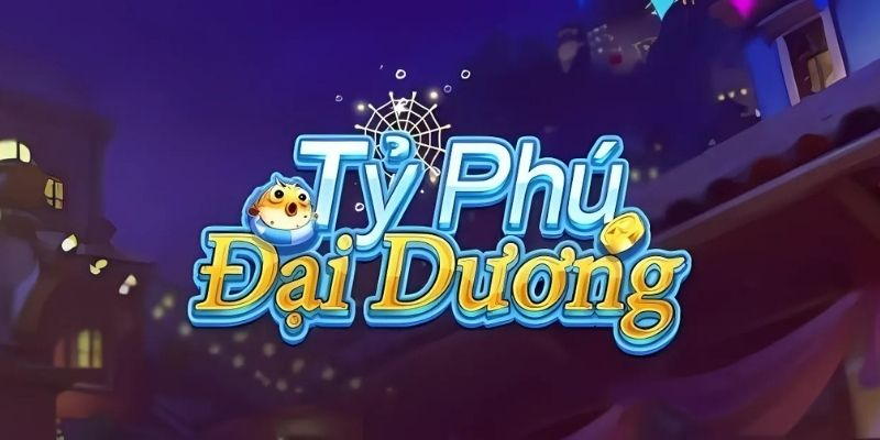 Tỷ Phú Đại Dương - Trò Chơi Bắn Cá Đổi Thưởng Vạn Người Mê